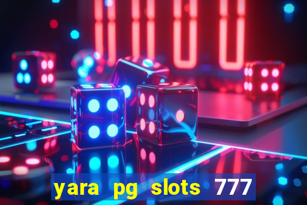 yara pg slots 777 paga mesmo