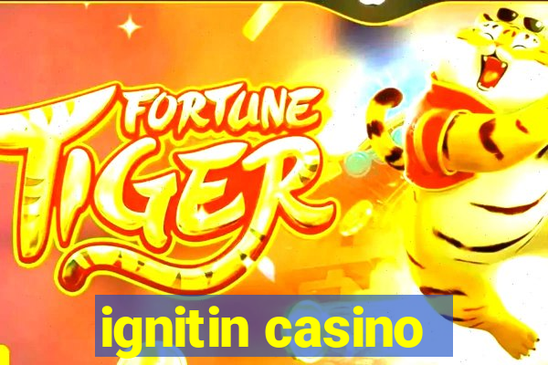 ignitin casino