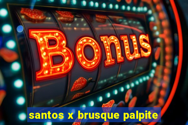 santos x brusque palpite