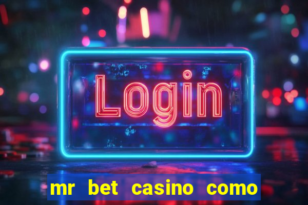 mr bet casino como retirar dinheiro