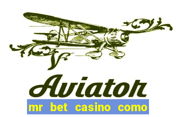 mr bet casino como retirar dinheiro