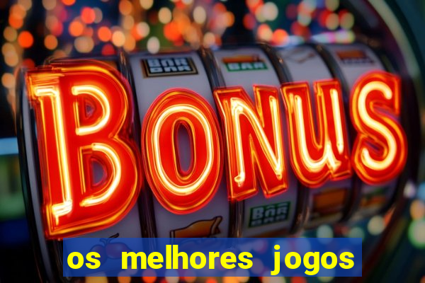 os melhores jogos do momento