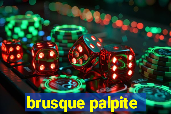 brusque palpite