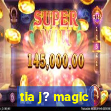 tia j? magic