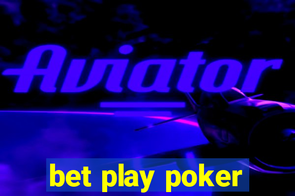 bet play poker