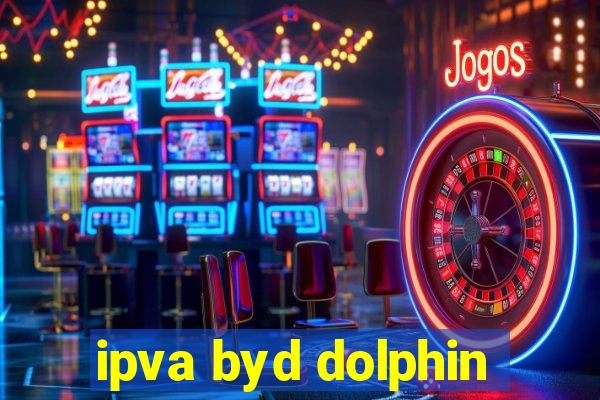 ipva byd dolphin