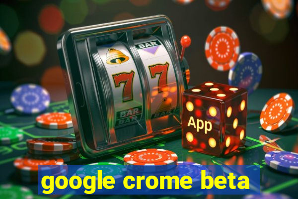 google crome beta