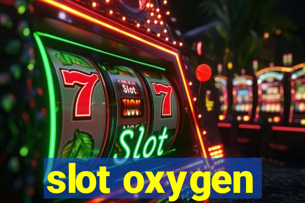 slot oxygen