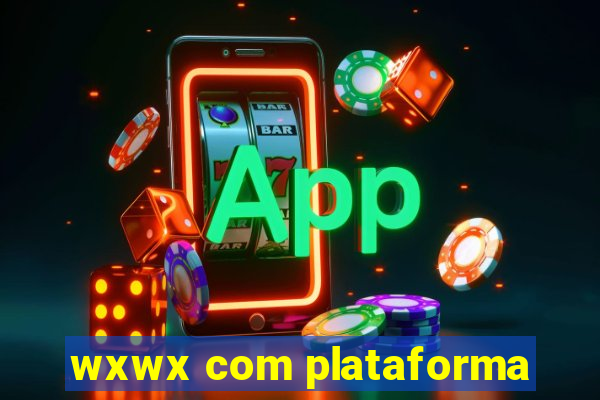 wxwx com plataforma