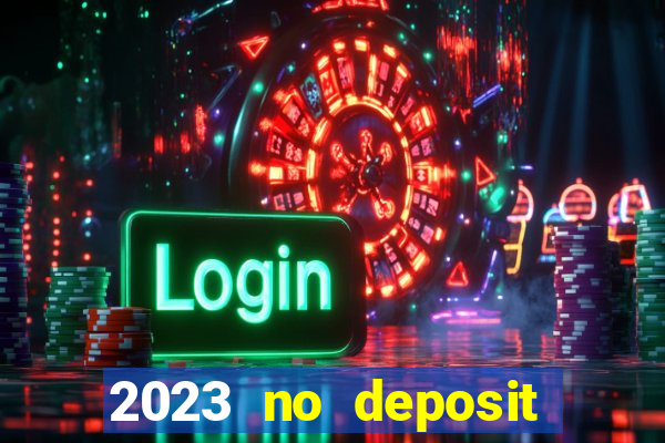 2023 no deposit casino bonus codes