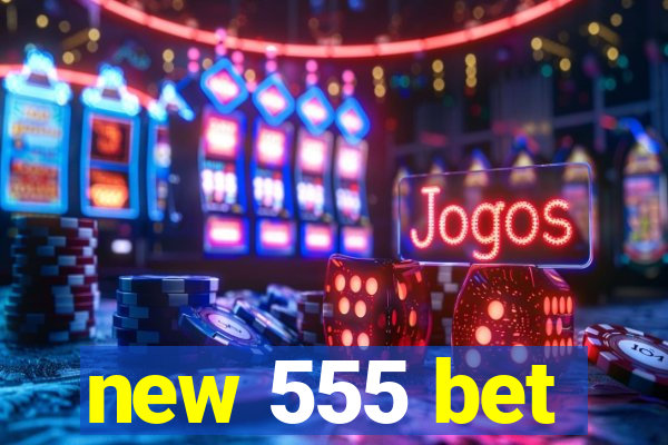 new 555 bet