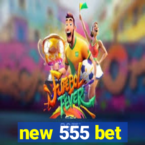 new 555 bet