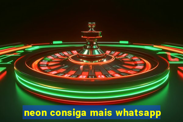 neon consiga mais whatsapp