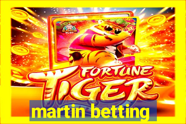 martin betting