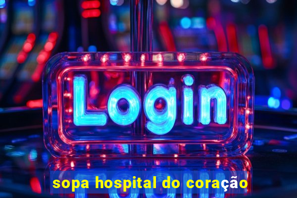 sopa hospital do coração