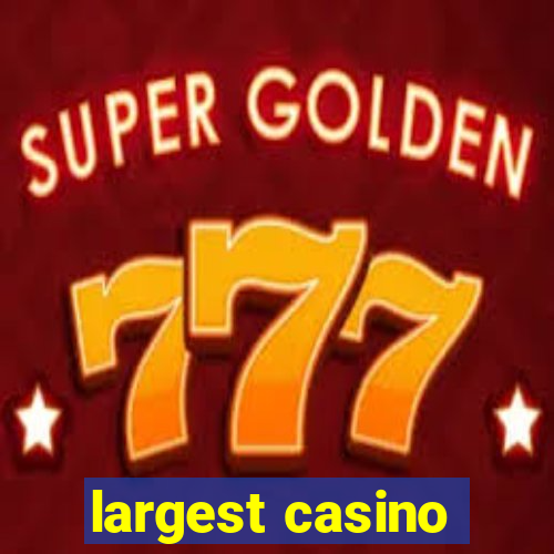 largest casino