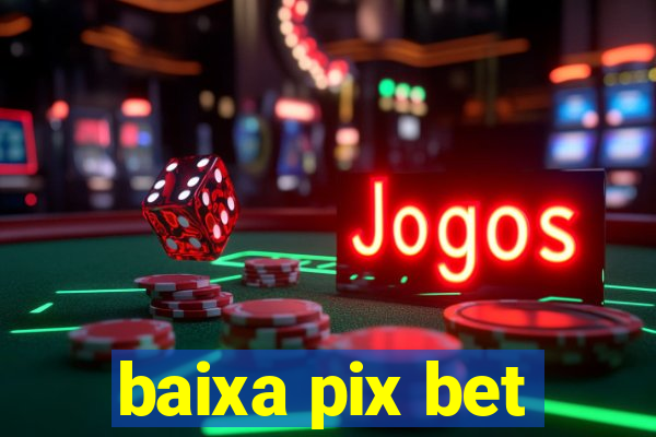 baixa pix bet