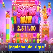 joguinho do tigre que ganha dinheiro