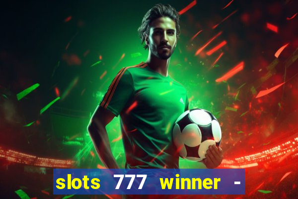 slots 777 winner - casino game