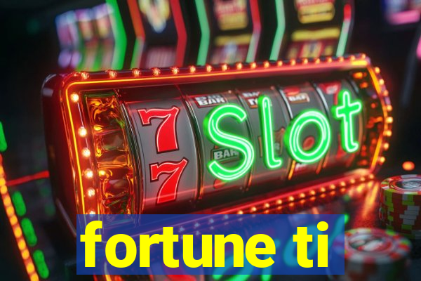 fortune ti