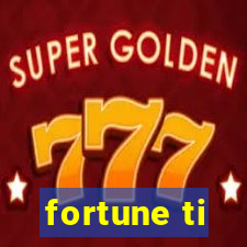 fortune ti