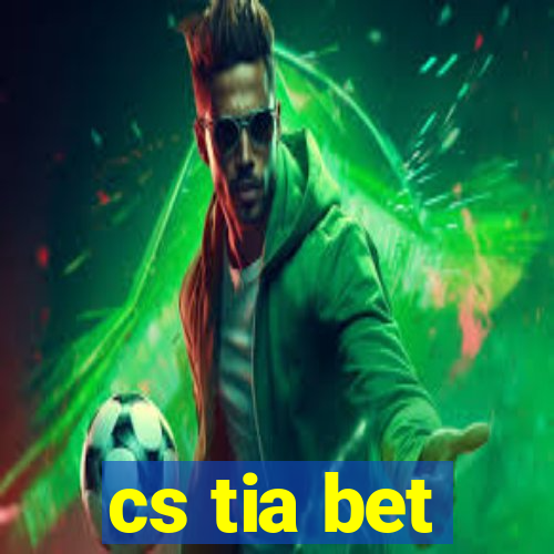 cs tia bet