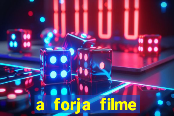 a forja filme completo dublado topflix