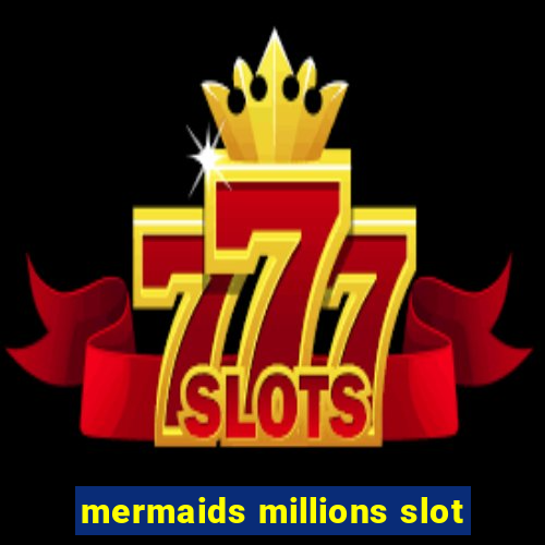 mermaids millions slot