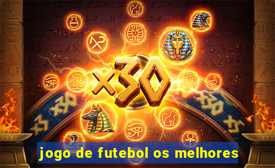 jogo de futebol os melhores