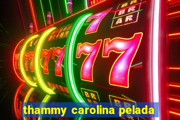 thammy carolina pelada