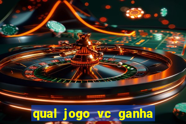 qual jogo vc ganha dinheiro de verdade