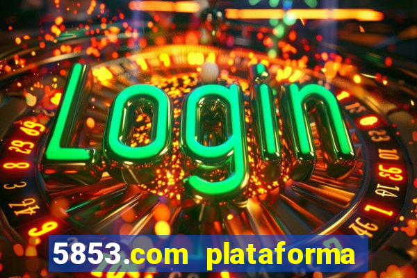 5853.com plataforma de jogos