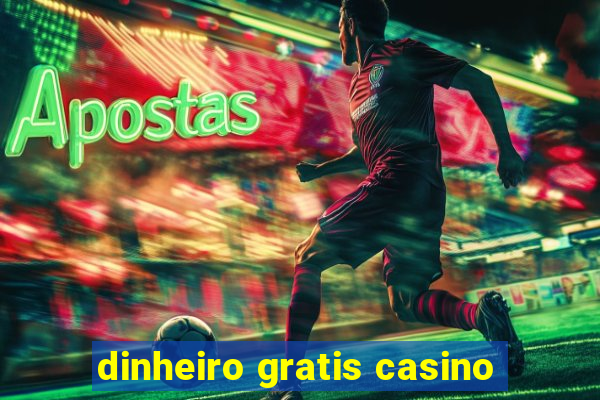 dinheiro gratis casino