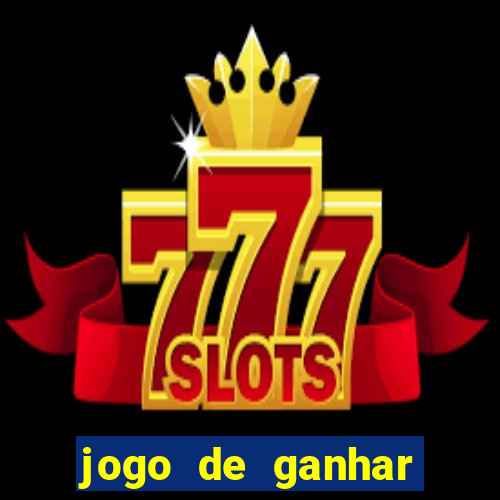 jogo de ganhar dinheiro de verdade slots