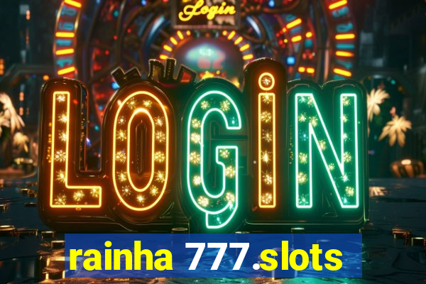 rainha 777.slots