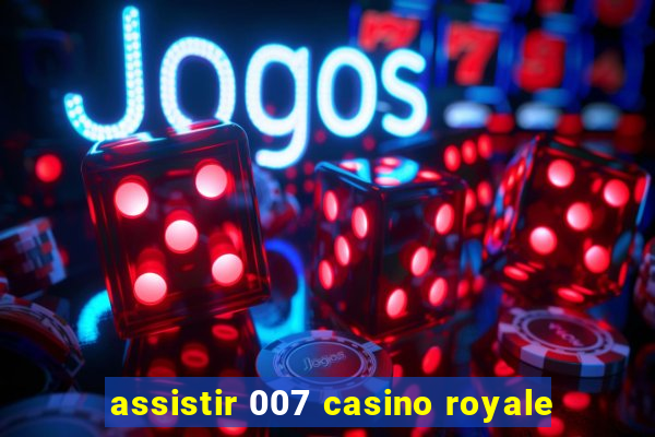 assistir 007 casino royale