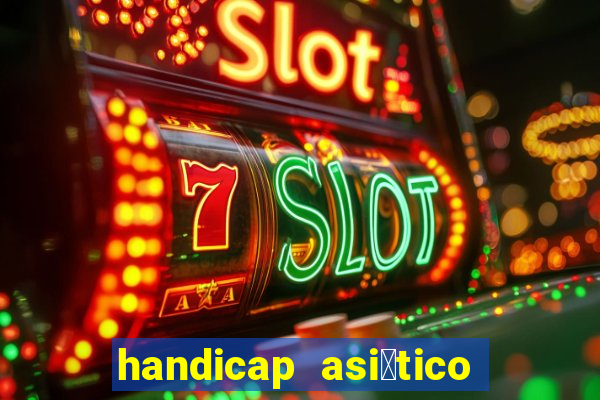 handicap asi谩tico 0.0 0 5