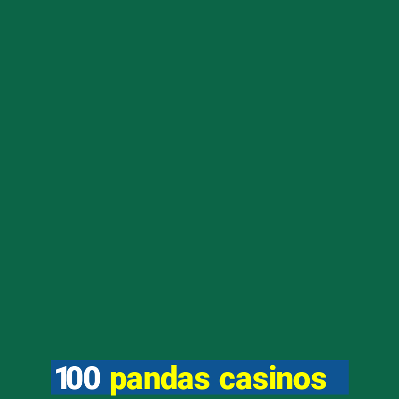 100 pandas casinos