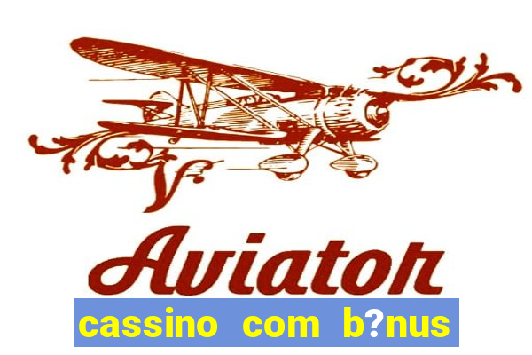 cassino com b?nus sem depósito