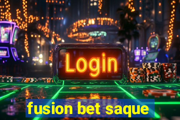 fusion bet saque