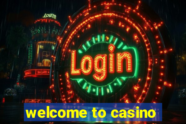 welcome to casino