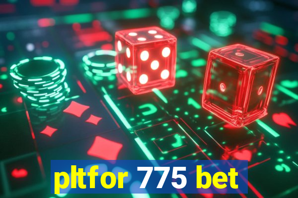 pltfor 775 bet