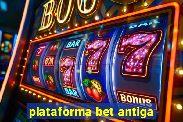 plataforma bet antiga