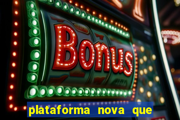 plataforma nova que ta pagando muito