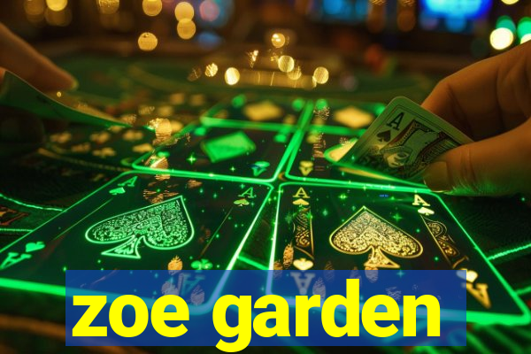 zoe garden