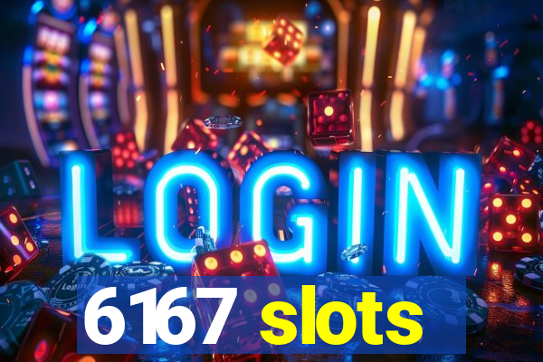 6167 slots