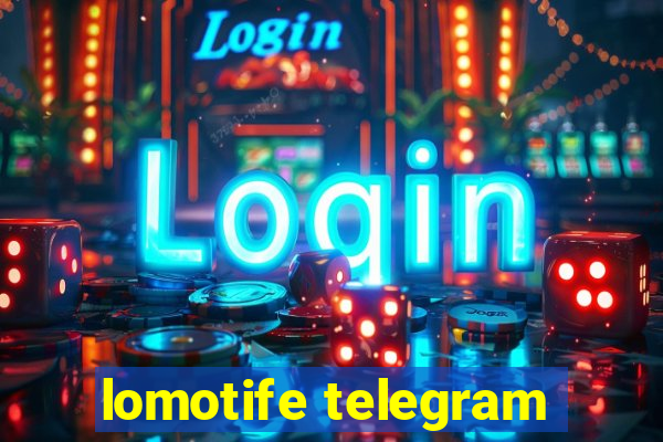 lomotife telegram