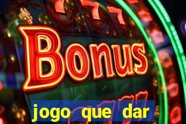 jogo que dar dinheiro para jogar