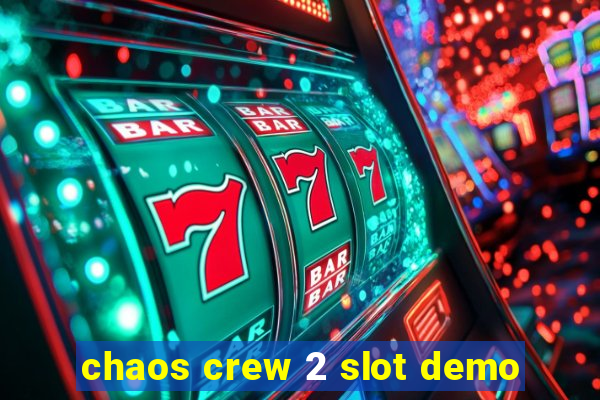 chaos crew 2 slot demo