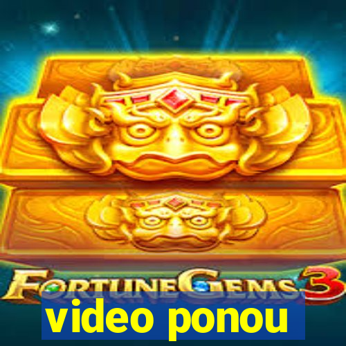 video ponou